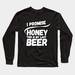 This is my last beer Long Sleeve T-Shirt